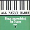 All about Blues: Blues improvising for Piano 3